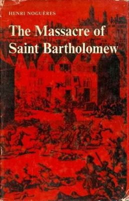 Le Massacre de la Saint-Barthélemy : un épisode sanglant de la lutte entre catholiques et protestants en France